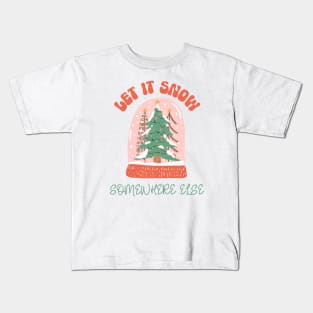 Let it Snow Somewhere Else Kids T-Shirt